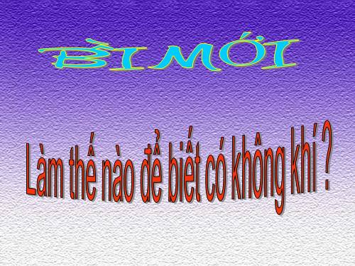 Bài 30. Làm thế nào để biết có không khí?