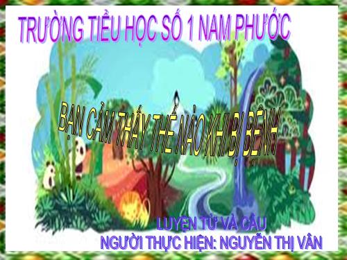 Bài 15. Bạn cảm thấy thế nào khi bị bệnh?
