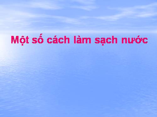 Bài 27. Một số cách làm sạch nước