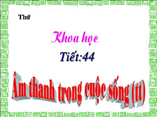 Bài 44. Âm thanh trong cuộc sống (tiếp theo)