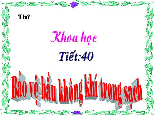 Bài 40. Bảo vệ bầu không khí trong sạch