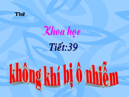 Bài 39. Không khí bị ô nhiễm