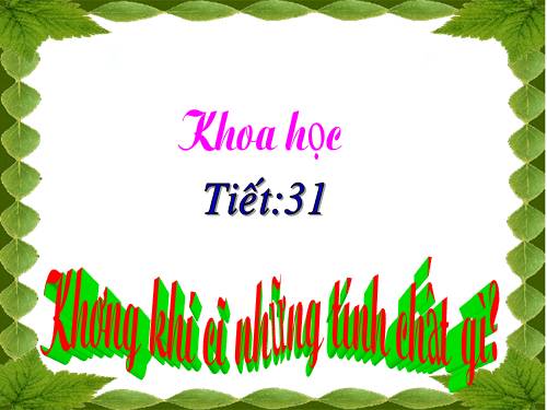 Bài 31. Không khí có những tính chất gì?