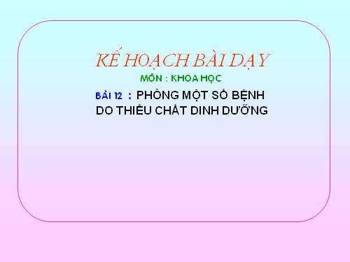 Bài 12. Phòng một số bệnh do thiếu chất dinh dưỡng