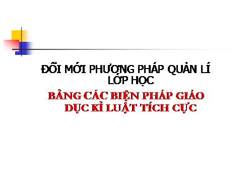 Chuyên đề: Đổi mới quản lý lớp học bằng các biện pháp GDKLTC