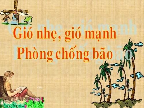 Bài 38. Gió nhẹ, gió mạnh. Phòng chống bão