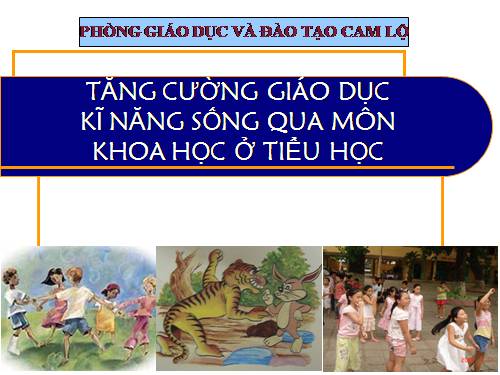 GIÁO DỤC KĨ NĂNG SỐNG BÀI 4+5