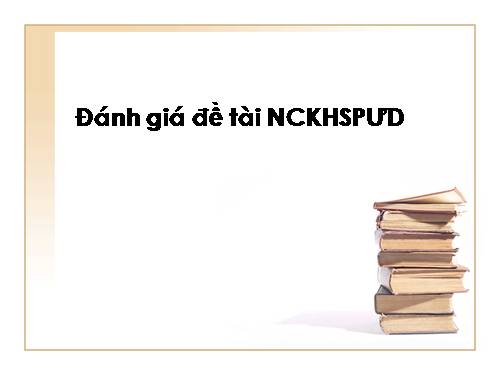 Các đánh giá đề tài nghiên cứu khoa học sư phạm ứng dụng