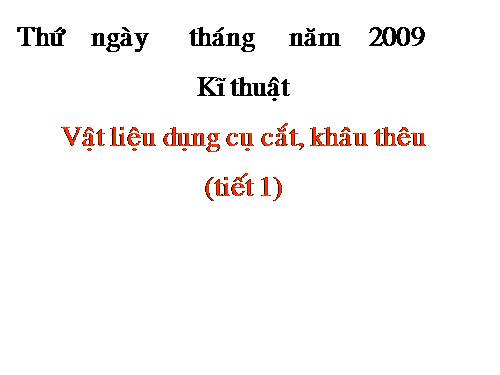 Bài 1. Vật liệu, dụng cụ cắt, khâu, thêu