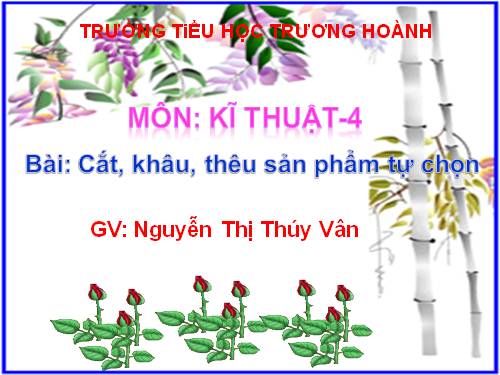 Bài 8. Cắt, khâu, thêu sản phẩm tự chọn