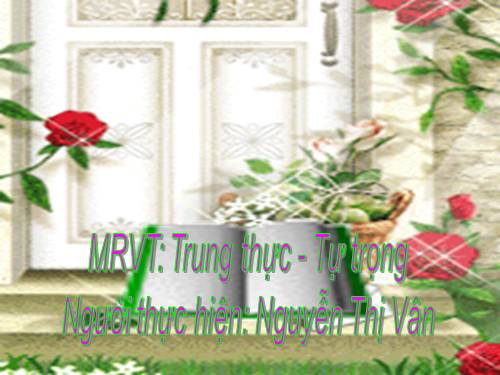 Tuần 6. MRVT: Trung thực - Tự trọng