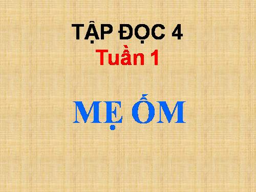 Tuần 1. Mẹ ốm