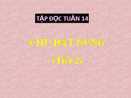 Tuần 14. Chú Đất Nung (tiếp theo)