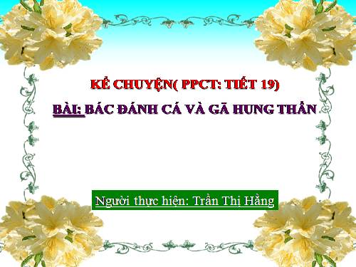 Kể chuyện 4. Tuần 19. Bác đánh cá và gã hung thần