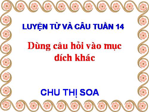 Luyện từ và câu 4. Tuần 14. Dùng câu hỏi vào mục đích khác