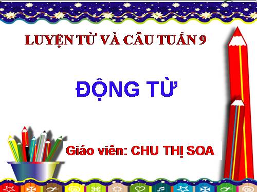 Luyện từ và câu 4. Tuần 9. Động từ