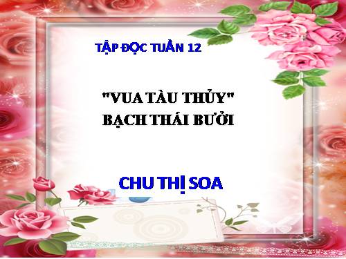 Tuần 12. Vua tàu thủy Bạch Thái Bưởi