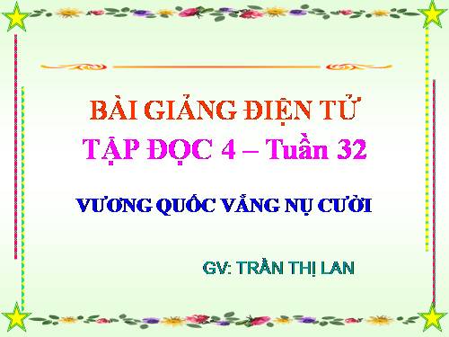 Tuần 32. Vương quốc vắng nụ cười