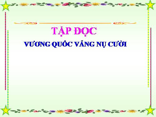 Tuần 32. Vương quốc vắng nụ cười