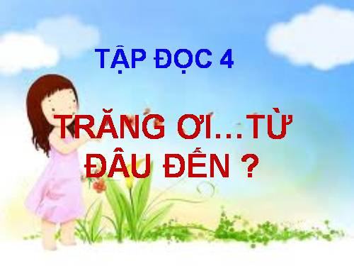 Tuần 29. Trăng ơi... từ đâu đến?