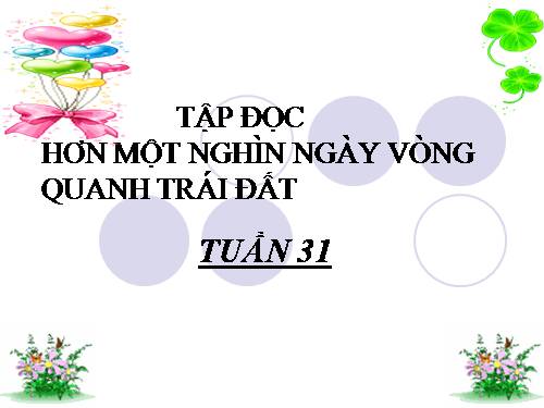 Tuần 30. Hơn một nghìn ngày vòng quanh trái đất