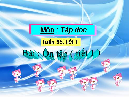TĐ L4  BÀI : ÔN TẬP ( Tiết 1 )