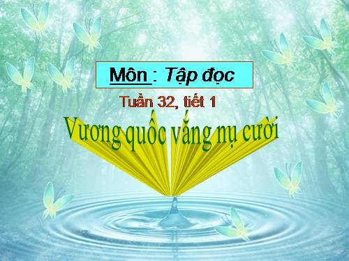 Tuần 32. Vương quốc vắng nụ cười