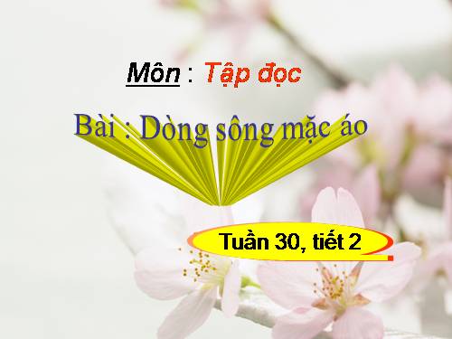 Tuần 30. Dòng sông mặc áo