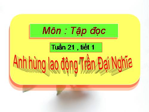 Tuần 21. Anh hùng Lao động Trần Đại Nghĩa