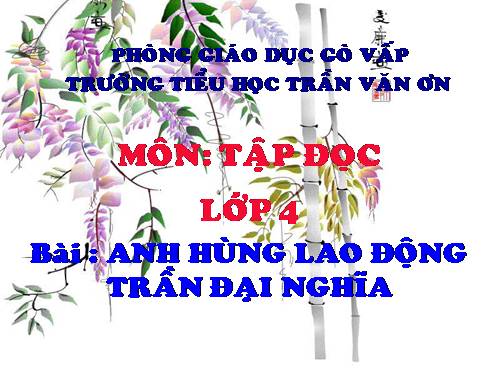 Tuần 21. Anh hùng Lao động Trần Đại Nghĩa