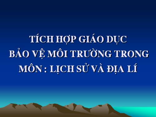 tich hop giao duc BVMT trong mon lich su,dia li