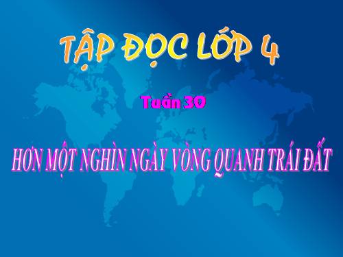 Tuần 30. Hơn một nghìn ngày vòng quanh trái đất