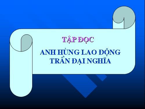 Tuần 21. Anh hùng Lao động Trần Đại Nghĩa