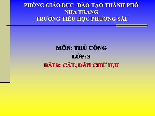 Bài 7. Cắt, dán chữ H, U