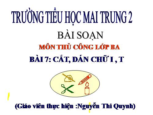 Bài 6. Cắt, dán chữ I, T