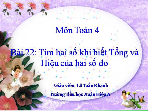 Tìm hai số khi biết tổng và hiệu của hai số đó