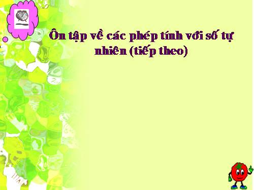 Ôn tập về các phép tính với số tự nhiên (tiếp theo)