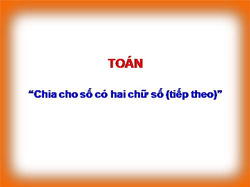 Chia cho số có hai chữ số (tiếp theo)