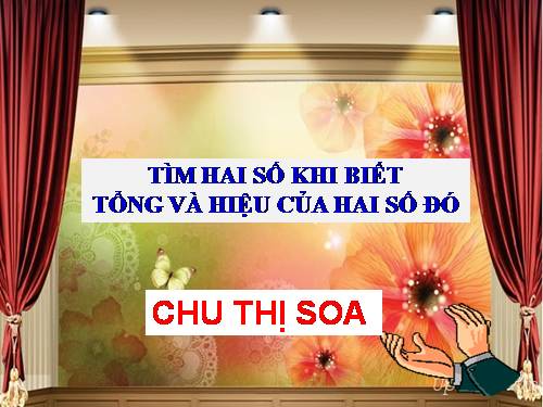 Tìm hai số khi biết tổng và hiệu của hai số đó