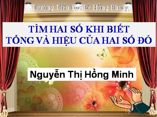 Tìm hai số khi biết tổng và hiệu của hai số đó