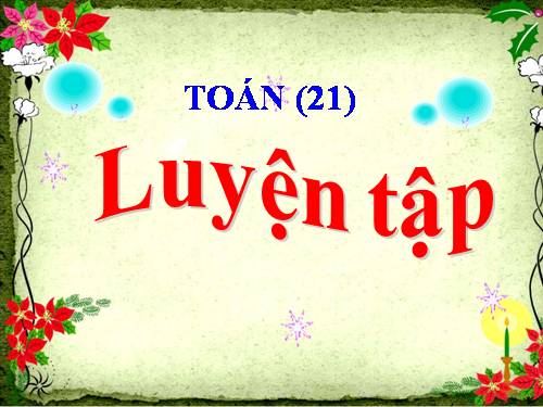 LUYỆN TẬP TOÁN 4, TIẾT 21