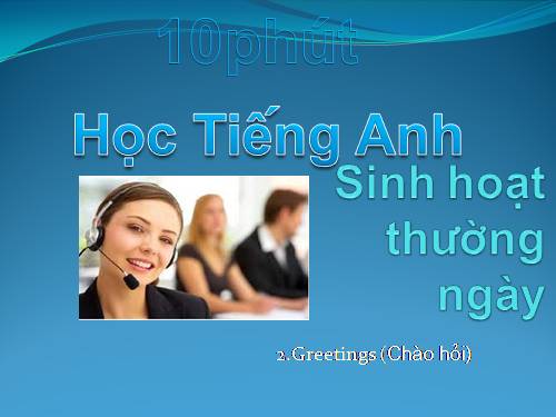 học tiếng Anh sinh hoạt 2.Greetings