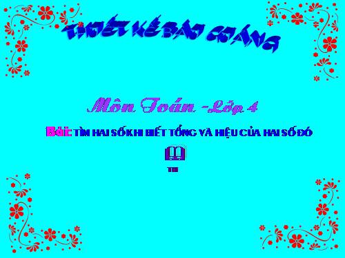 Tìm hai số khi biết tổng và hiệu của hai số đó