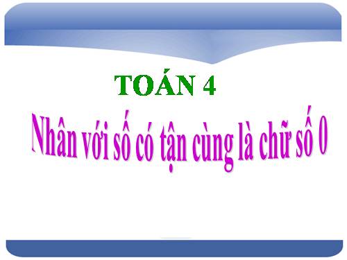 Nhân với số có tận cùng là chữ số 0
