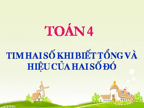 Tìm hai số khi biết tổng và hiệu của hai số đó