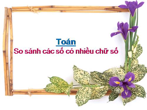 So sánh các số có nhiều chữ số