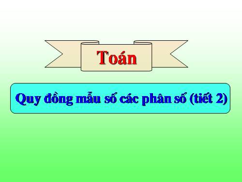 Quy đồng mẫu số các phân số (tiếp theo)