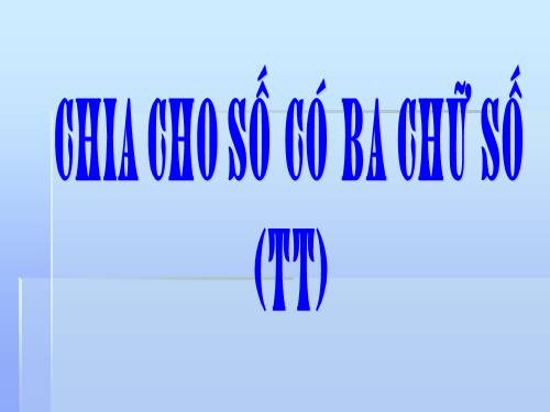 Chia cho số có ba chữ số (tiếp theo)