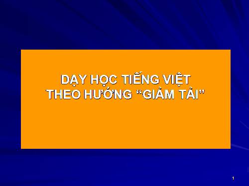 DẠY TIẾNG VIỆT THEO HƯỚNG "GIẢM TẢI"