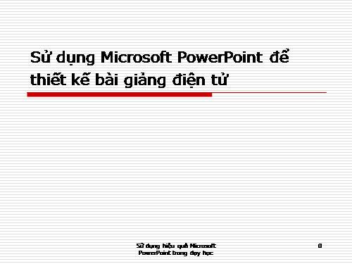 SU DUNG MICROSOFT POWERPOINT DE THIET KE GIAO AN DIEN TU